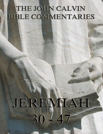 John Calvin - John Calvin's Commentaries On Jeremiah 30- 47