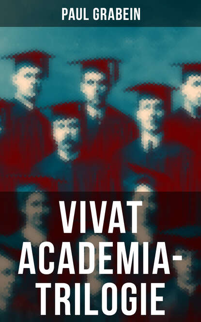 Paul Grabein - Vivat Academia-Trilogie