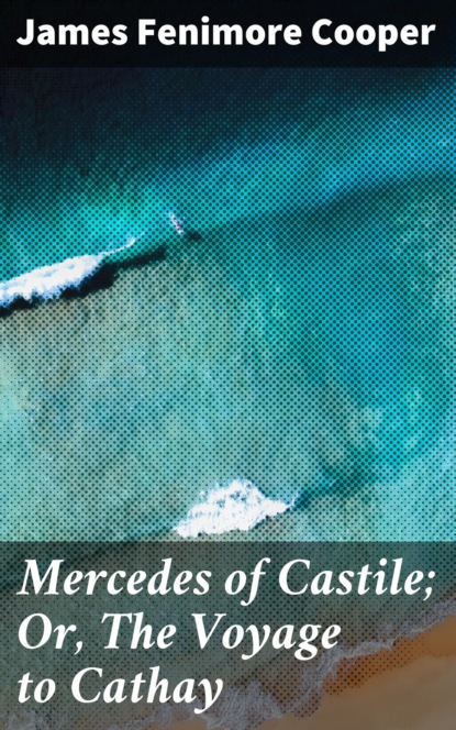 

Mercedes of Castile; Or, The Voyage to Cathay