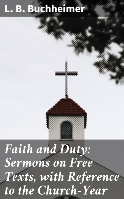 

Faith and Duty: Sermons on Free Texts, with Reference to the Church-Year