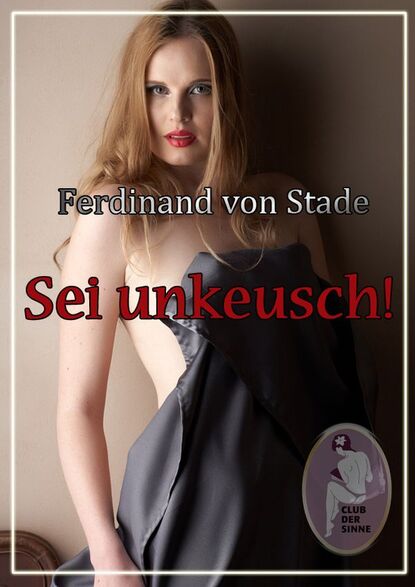 Sei unkeusch! (Ferdinand von  Stade). 