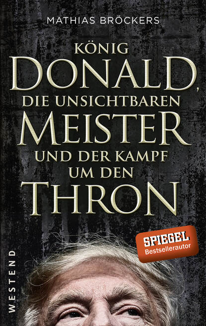 Mathias  Brockers - König Donald, die unsichtbaren Meister und der Kampf um den Thron