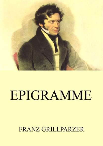 Franz Grillparzer - Epigramme