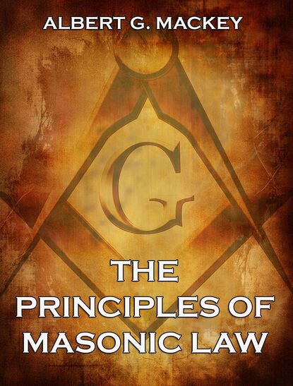Albert Gallatin Mackey - The Principles of Masonic Law