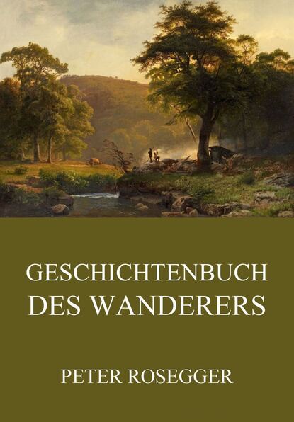 Peter  Rosegger - Geschichtenbuch des Wanderers