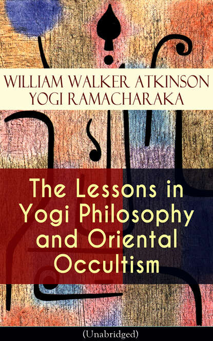 William Walker Atkinson - The Lessons in Yogi Philosophy and Oriental Occultism (Unabridged)