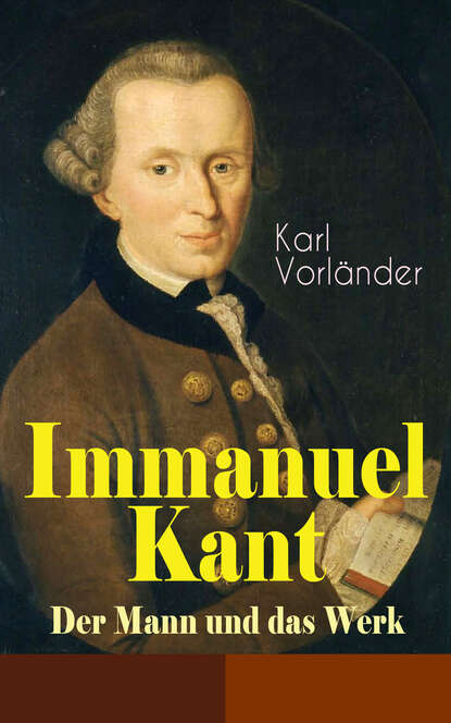 Karl Vorländer - Immanuel Kant - Der Mann und das Werk
