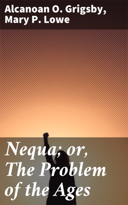 

Nequa; or, The Problem of the Ages