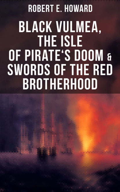 Robert E. Howard — Black Vulmea, The Isle of Pirate's Doom & Swords of the Red Brotherhood