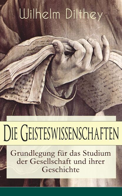 Die Geisteswissenschaften - Grundlegung für das Studium der Gesellschaft und ihrer Geschichte