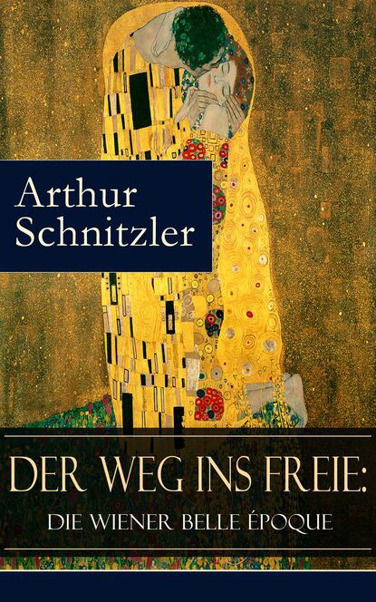 Arthur Schnitzler - Der Weg ins Freie: Die Wiener Belle Époque