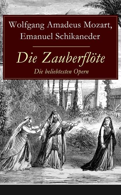 Emanuel  Schikaneder - Die Zauberflöte - Die beliebtesten Opern