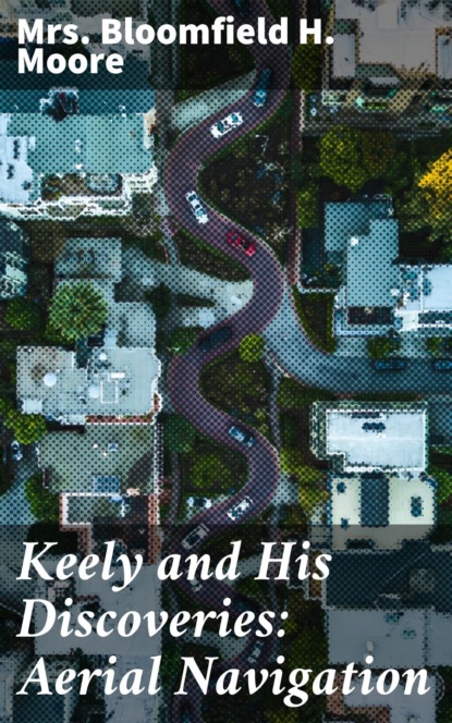 

Keely and His Discoveries: Aerial Navigation