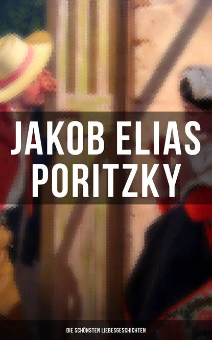 Jakob Elias Poritzky - Jakob Elias Poritzky: Die schönsten Liebesgeschichten