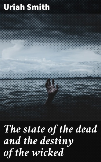 

The state of the dead and the destiny of the wicked