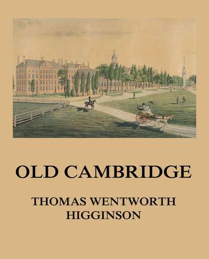 Thomas Wentworth Higginson - Old Cambridge