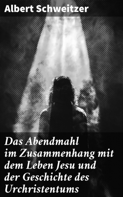 

Das Abendmahl im Zusammenhang mit dem Leben Jesu und der Geschichte des Urchristentums