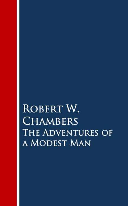 Robert W. Chambers - The Adventures of a Modest Man