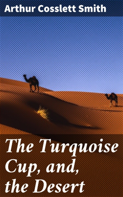 

The Turquoise Cup, and, the Desert