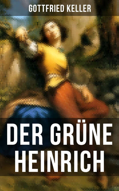 Gottfried Keller - Der Grüne Heinrich