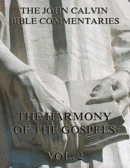 John Calvin - John Calvin's Commentaries On The Harmony Of The Gospels Vol. 2