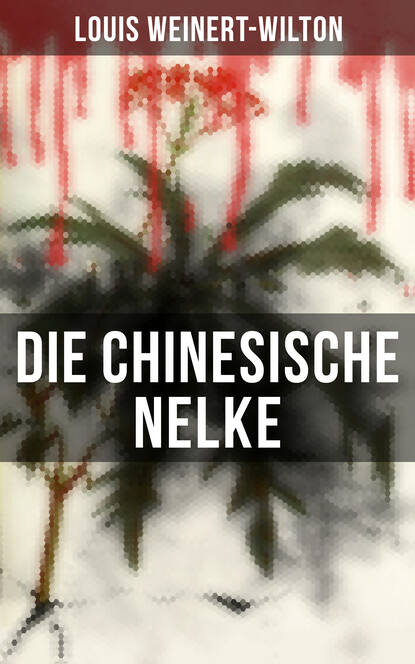 Louis Weinert-Wilton - Die chinesische Nelke