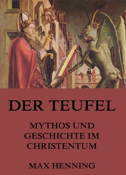 Max Henning - Der Teufel - Mythos und Geschichte im Christentum