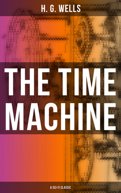 H. G. Wells - THE TIME MACHINE (A Sci-Fi Classic)