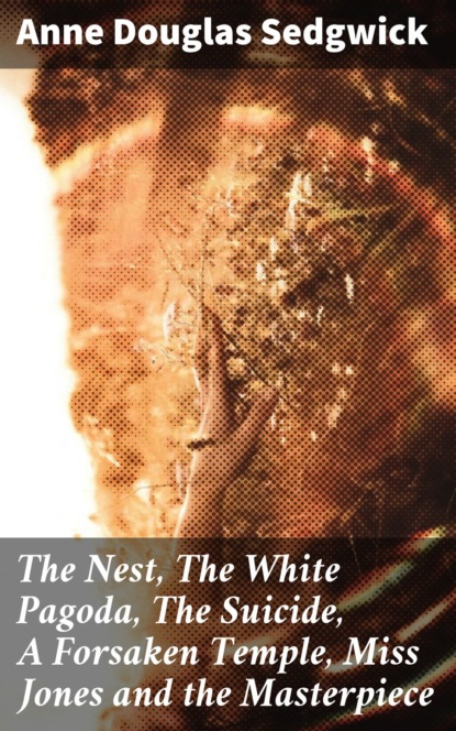 

The Nest, The White Pagoda, The Suicide, A Forsaken Temple, Miss Jones and the Masterpiece