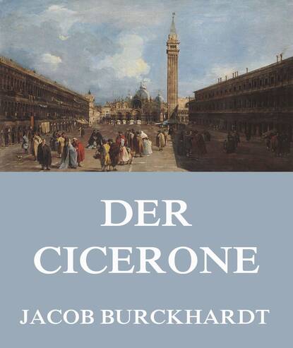 Jacob Burckhardt - Der Cicerone