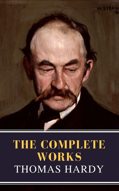 Томас Харди — Thomas Hardy : The Complete Works (Illustrated) 