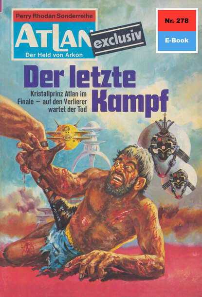 Hans Kneifel - Atlan 278: Der letzte Kampf