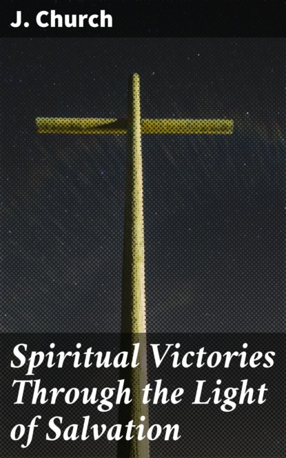 

Spiritual Victories Through the Light of Salvation