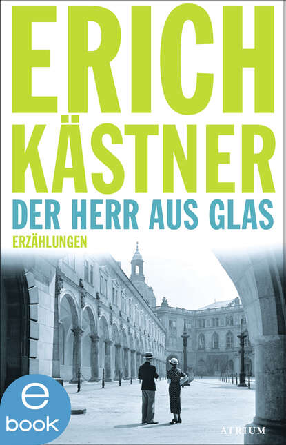 Erich  Kastner - Der Herr aus Glas