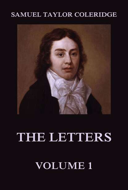 Samuel Taylor Coleridge - The Letters Volume 1