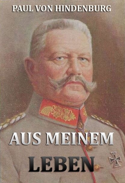 Paul von Hindenburg - Aus meinem Leben