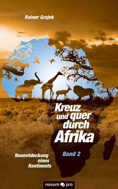 Kreuz und quer durch Afrika - Band 2 (Rainer  Grajek). 