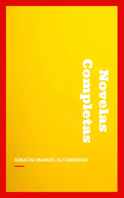 Обложка книги Novelas Completas, Ignacio Manuel  Altamirano