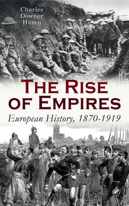 Charles Downer Hazen - The Rise of Empires: European History, 1870-1919