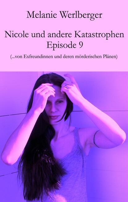 Nicole und andere Katastrophen - Episode 9 (Melanie Werlberger). 