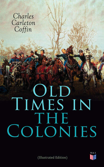 Charles Carleton Coffin - Old Times in the Colonies (Illustrated Edition)