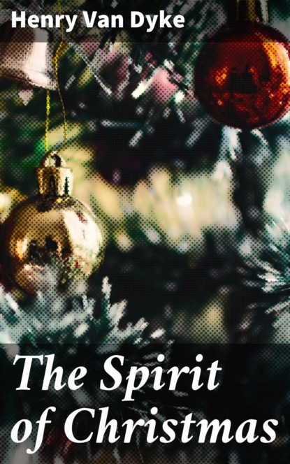 Henry Van Dyke - The Spirit of Christmas