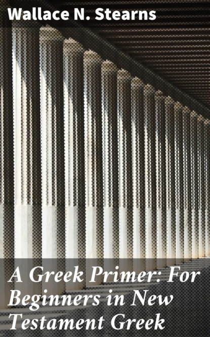 

A Greek Primer: For Beginners in New Testament Greek