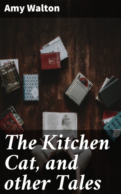 

The Kitchen Cat, and other Tales