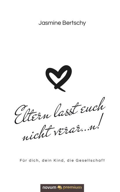 Eltern lasst euch nicht verar…n! (Jasmine Bertschy). 