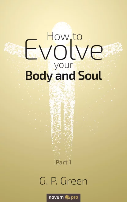 Обложка книги How to Evolve your Body and Soul, G. P. Green