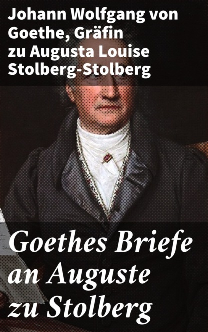 

Goethes Briefe an Auguste zu Stolberg