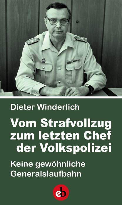 Dieter Winderlich - Vom Strafvollzug zum letzten Chef der Volkspolizei