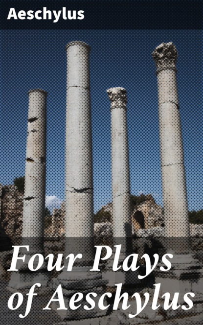Aeschylus - Four Plays of Aeschylus