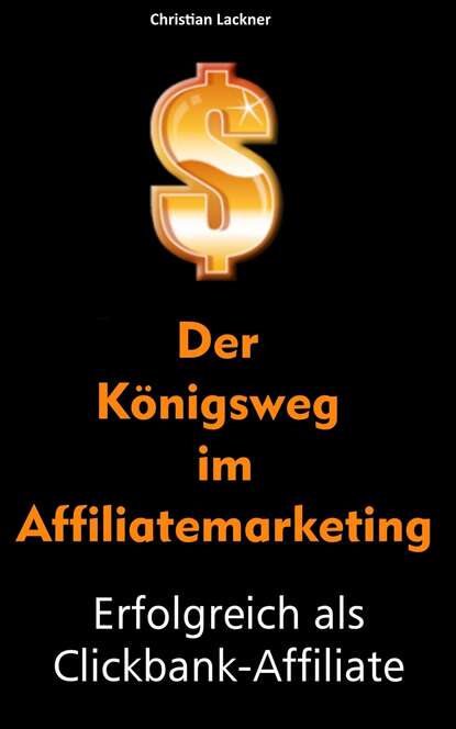 Der Königsweg im Affiliatemarketing (Christian Lackner). 